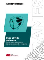 Stare a livello delle cose. Il cinema del reale italiano tra contemporaneità e tradizione libro