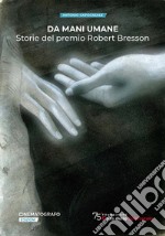 Da mani umane. Storie del premio Robert Bresson