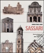 Sassari. Storia architettonica e urbanistica dalle origini al '600 libro