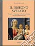 Il disegno svelato. Progetto e immagine nella pittura italiana del primo Rinascimento