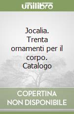 Jocalia. Trenta ornamenti per il corpo. Catalogo libro