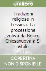 Tradizioni religiose in Lessinia. La processione votiva da Bosco Chiesanuova a S. Vitale libro