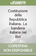 Costituzione della Repubblica Italiana. La bandiera italiana nei libri libro