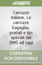 Carrozze italiane. Le carrozze bagagliai, postali e tipi speciali dal 1945 ad oggi libro