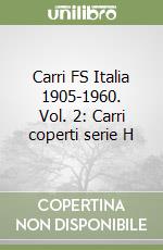 Carri FS Italia 1905-1960. Vol. 2: Carri coperti serie H libro