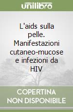 L'aids sulla pelle. Manifestazioni cutaneo-mucose e infezioni da HIV libro