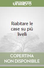 Riabitare le case su più livelli