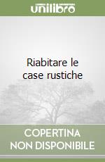 Riabitare le case rustiche libro