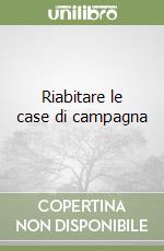 Riabitare le case di campagna libro