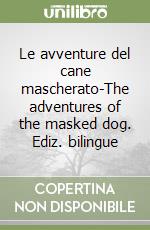 Le avventure del cane mascherato-The adventures of the masked dog. Ediz. bilingue libro