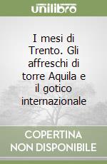 I mesi di Trento. Gli affreschi di torre Aquila e il gotico internazionale