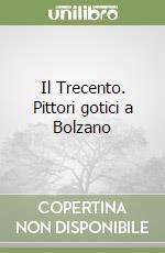 Il Trecento. Pittori gotici a Bolzano libro