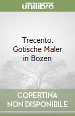 Trecento. Gotische Maler in Bozen libro