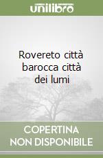 Rovereto città barocca città dei lumi libro