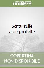 Scritti sulle aree protette libro