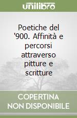 Poetiche del '900. Affinità e percorsi attraverso pitture e scritture libro