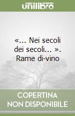 «... Nei secoli dei secoli... ». Rame di-vino libro