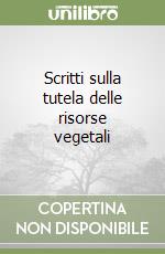 Scritti sulla tutela delle risorse vegetali libro