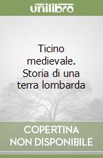 Ticino medievale. Storia di una terra lombarda libro