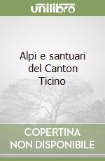 Alpi e santuari del Canton Ticino libro