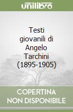 Testi giovanili di Angelo Tarchini (1895-1905) libro