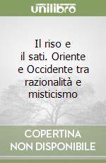 Il riso e il sati. Oriente e Occidente tra razionalità e misticismo libro