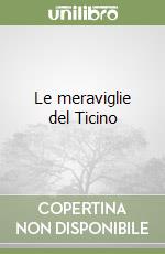 Le meraviglie del Ticino libro