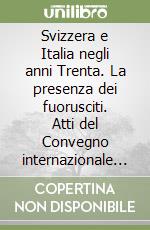 Svizzera e Italia negli anni Trenta. La presenza dei fuorusciti. Atti del Convegno internazionale di studi (Locarno, 15 novembre 1991)