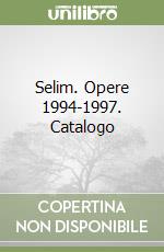 Selim. Opere 1994-1997. Catalogo libro