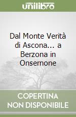 Dal Monte Verità di Ascona... a Berzona in Onsernone libro