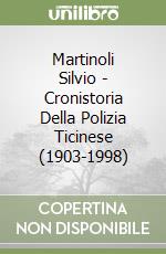 Martinoli Silvio - Cronistoria Della Polizia Ticinese (1903-1998) libro