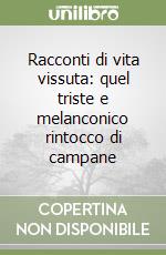 Racconti di vita vissuta: quel triste e melanconico rintocco di campane libro