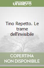 Tino Repetto. Le trame dell'invisibile libro