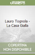 Lauro Tognola - La Casa Gialla libro