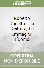 Roberto Donetta - La Scrittura, Le Immagini, L'uomo libro