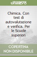 Chimica. Con test di autovalutazione e verifica. Per le Scuole superiori libro