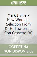 Mark Irvine - New Woman: Selection From D. H. Lawrence. Con Cassetta (A) libro