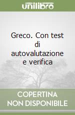 Greco. Con test di autovalutazione e verifica libro