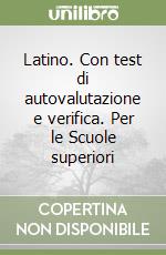 Latino. Con test di autovalutazione e verifica. Per le Scuole superiori libro