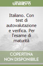 Italiano. Con test di autovalutazione e verifica. Per l'esame di maturità libro