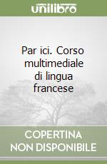Par ici. Corso multimediale di lingua francese libro