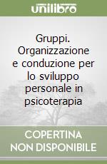 Gruppi. Organizzazione e conduzione per lo sviluppo personale in psicoterapia libro usato