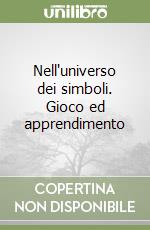 Nell'universo dei simboli. Gioco ed apprendimento libro