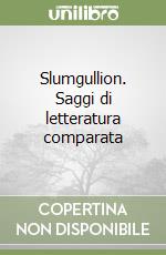 Slumgullion. Saggi di letteratura comparata libro