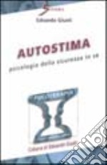 Autostima. Psicologia della sicurezza in sé libro