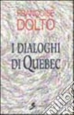 I dialoghi di Quebec libro