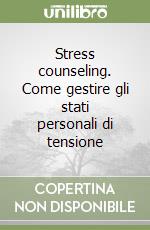 Stress counseling. Come gestire gli stati personali di tensione libro