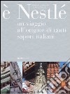 E Nestlé. Un viaggio all'origine di tanti sapori italiani libro di Galligani Mauro Leonelli Laura