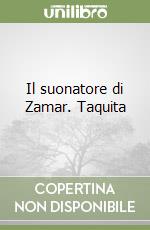 Il suonatore di Zamar. Taquita libro