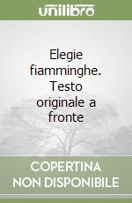 Elegie fiamminghe. Testo originale a fronte libro